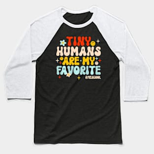 Tiny Humans Are My Favorite Preschool Teacher Baseball T-Shirt